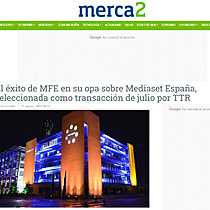 El xito de MFE en su opa sobre Mediaset Espaa, seleccionada como transaccin de julio por TTR